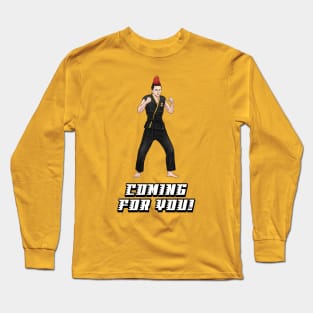 Coming For You! Long Sleeve T-Shirt